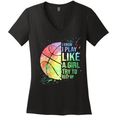 I Know I Play Like A Girl Try To Keep Up Basketball Tshirt TShirt Women's V-Neck T-Shirt