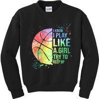 I Know I Play Like A Girl Try To Keep Up Basketball Tshirt TShirt Kids Sweatshirt