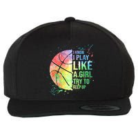 I Know I Play Like A Girl Try To Keep Up Basketball Tshirt TShirt Wool Snapback Cap