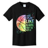 I Know I Play Like A Girl Try To Keep Up Basketball Tshirt TShirt Kids T-Shirt