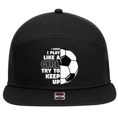 I Know I Play Like A Girl Try To Keep Up Soccer Great Gift 7 Panel Mesh Trucker Snapback Hat