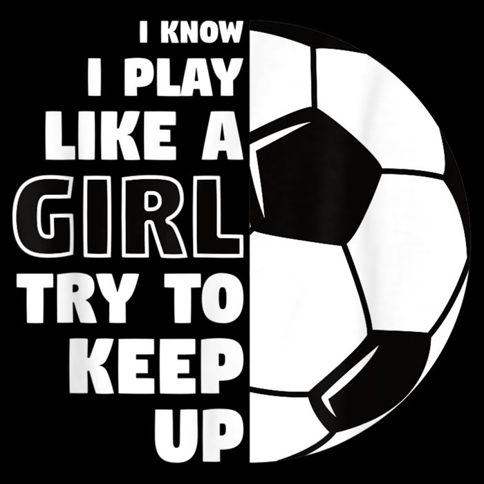 I Know I Play Like A Girl Try To Keep Up Soccer Great Gift Flexfit Unipanel Trucker Cap