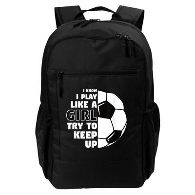 I Know I Play Like A Girl Try To Keep Up Soccer Great Gift Backpack