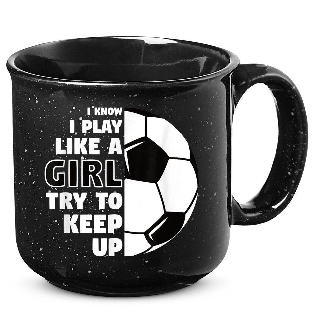 I Know I Play Like A Girl Try To Keep Up Soccer Great Gift 15oz Campfire Ceramic Mug
