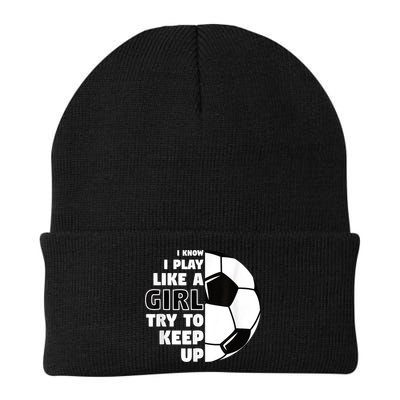 I Know I Play Like A Girl Try To Keep Up Soccer Great Gift Beanie