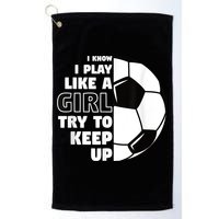 I Know I Play Like A Girl Try To Keep Up Soccer Great Gift Golf Towel