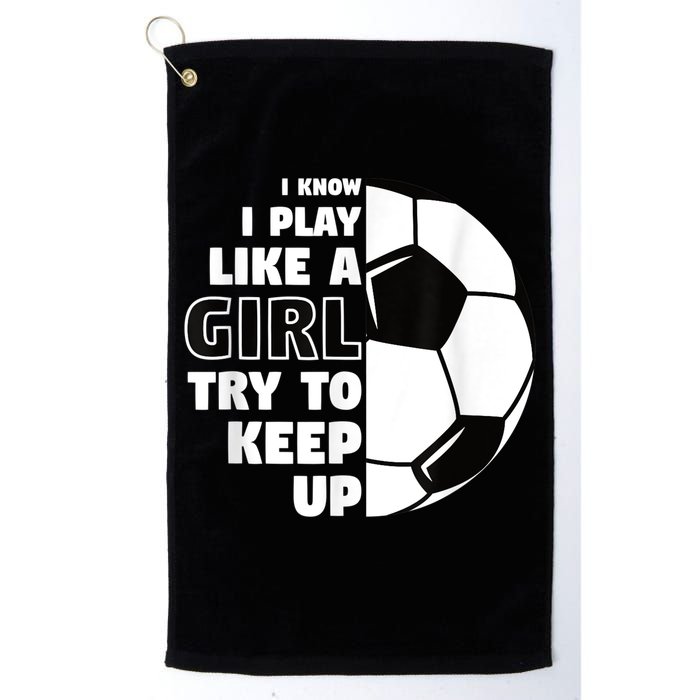 I Know I Play Like A Girl Try To Keep Up Soccer Great Gift Golf Towel