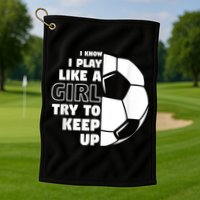 I Know I Play Like A Girl Try To Keep Up Soccer Great Gift Golf Towel