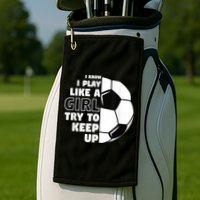I Know I Play Like A Girl Try To Keep Up Soccer Great Gift Golf Towel