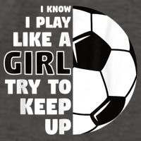 I Know I Play Like A Girl Try To Keep Up Soccer Great Gift Vector Backpack