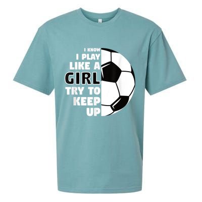 I Know I Play Like A Girl Try To Keep Up Soccer Great Gift Sueded Cloud Jersey T-Shirt