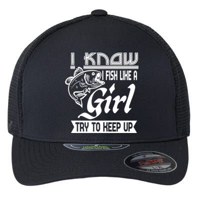 I Know I Fish Like A Try To Keep Up Fishing Lovers Cute Gift Flexfit Unipanel Trucker Cap