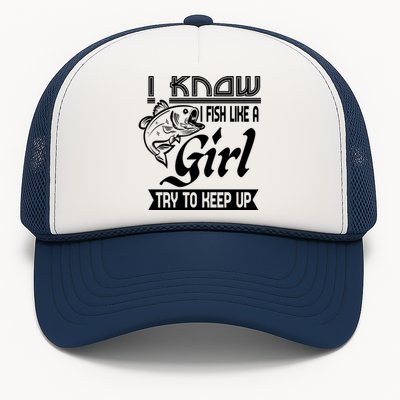 I Know I Fish Like A Try To Keep Up Fishing Lovers Cute Gift Trucker Hat