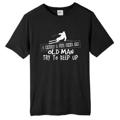 I Know I Ski Like An Old Try To Keep Up Snowboard Skier Gift Tall Fusion ChromaSoft Performance T-Shirt