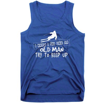 I Know I Ski Like An Old Try To Keep Up Snowboard Skier Gift Tank Top