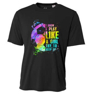 I Know i play like a girl try to keep up soccer player Cooling Performance Crew T-Shirt