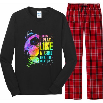 I Know i play like a girl try to keep up soccer player Long Sleeve Pajama Set