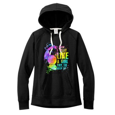 I Know i play like a girl try to keep up soccer player Women's Fleece Hoodie