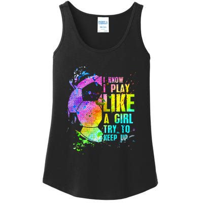 I Know i play like a girl try to keep up soccer player Ladies Essential Tank