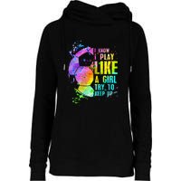 I Know i play like a girl try to keep up soccer player Womens Funnel Neck Pullover Hood