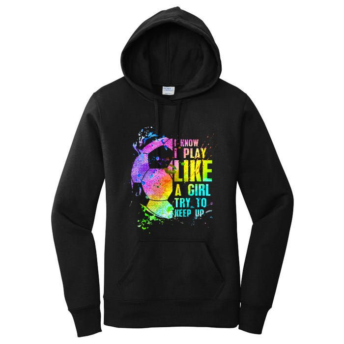 I Know i play like a girl try to keep up soccer player Women's Pullover Hoodie