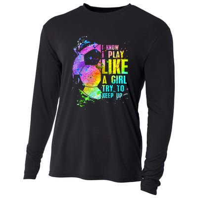 I Know i play like a girl try to keep up soccer player Cooling Performance Long Sleeve Crew