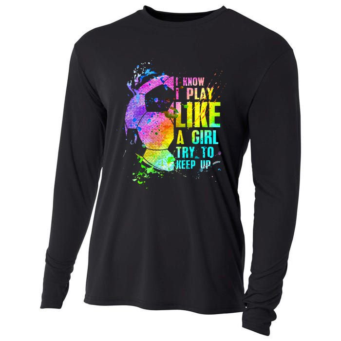 I Know i play like a girl try to keep up soccer player Cooling Performance Long Sleeve Crew