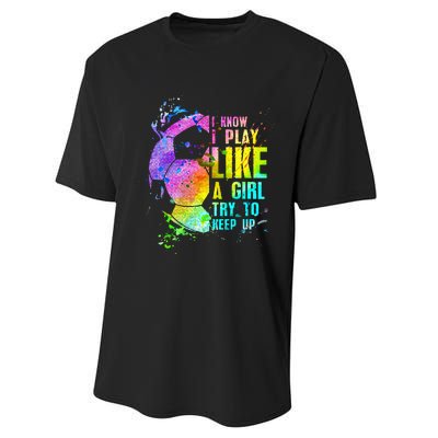 I Know i play like a girl try to keep up soccer player Performance Sprint T-Shirt