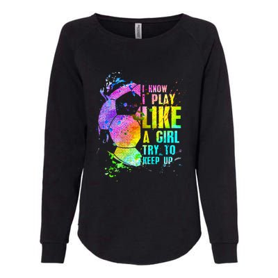 I Know i play like a girl try to keep up soccer player Womens California Wash Sweatshirt