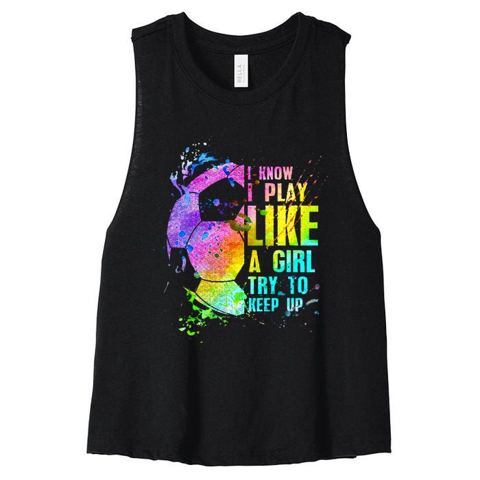 I Know i play like a girl try to keep up soccer player Women's Racerback Cropped Tank