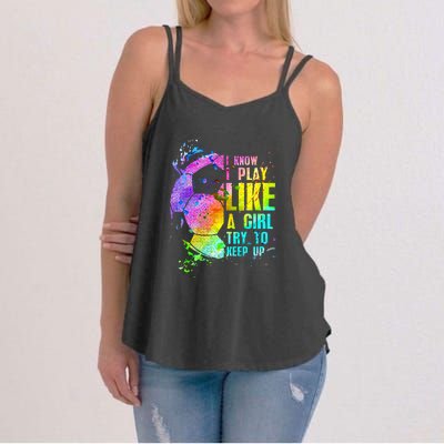 I Know i play like a girl try to keep up soccer player Women's Strappy Tank