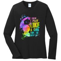 I Know i play like a girl try to keep up soccer player Ladies Long Sleeve Shirt