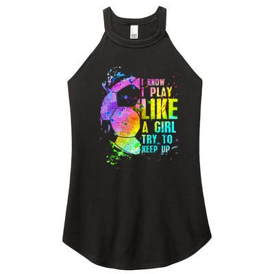 I Know i play like a girl try to keep up soccer player Women's Perfect Tri Rocker Tank