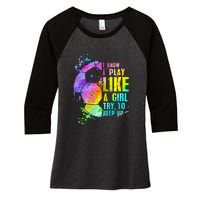 I Know i play like a girl try to keep up soccer player Women's Tri-Blend 3/4-Sleeve Raglan Shirt