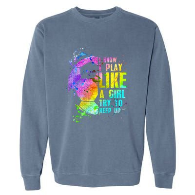 I Know i play like a girl try to keep up soccer player Garment-Dyed Sweatshirt