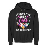 i know i play like a girl Billiards try to keep up Garment-Dyed Fleece Hoodie