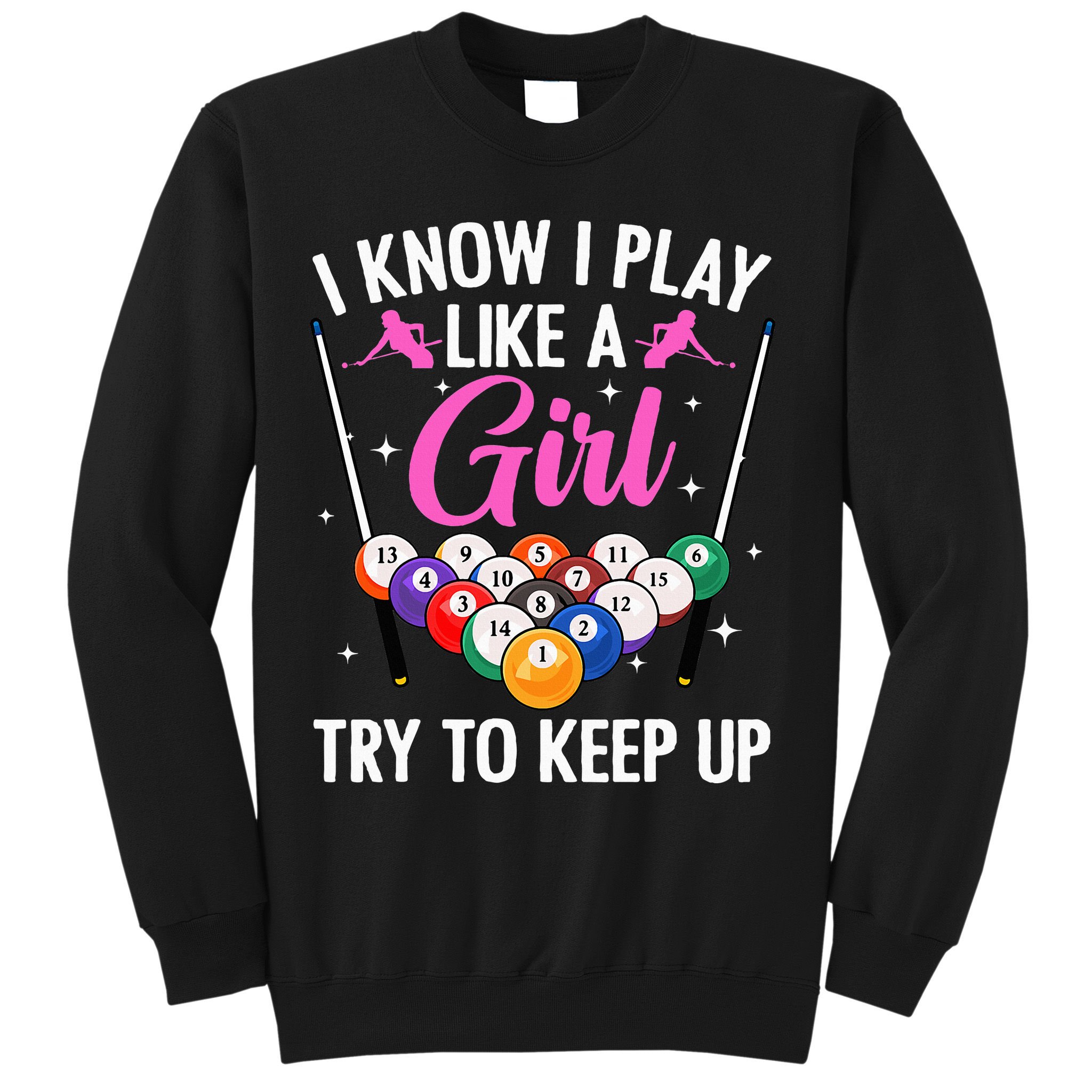 i know i play like a girl Billiards try to keep up Sweatshirt