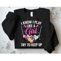 i know i play like a girl Billiards try to keep up Sweatshirt
