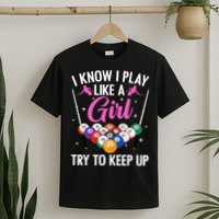 i know i play like a girl Billiards try to keep up T-Shirt