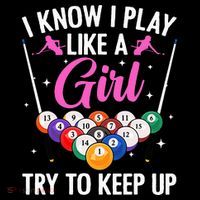i know i play like a girl Billiards try to keep up T-Shirt