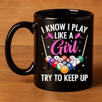 i know i play like a girl Billiards try to keep up 11oz C Handle Ceramic Mug