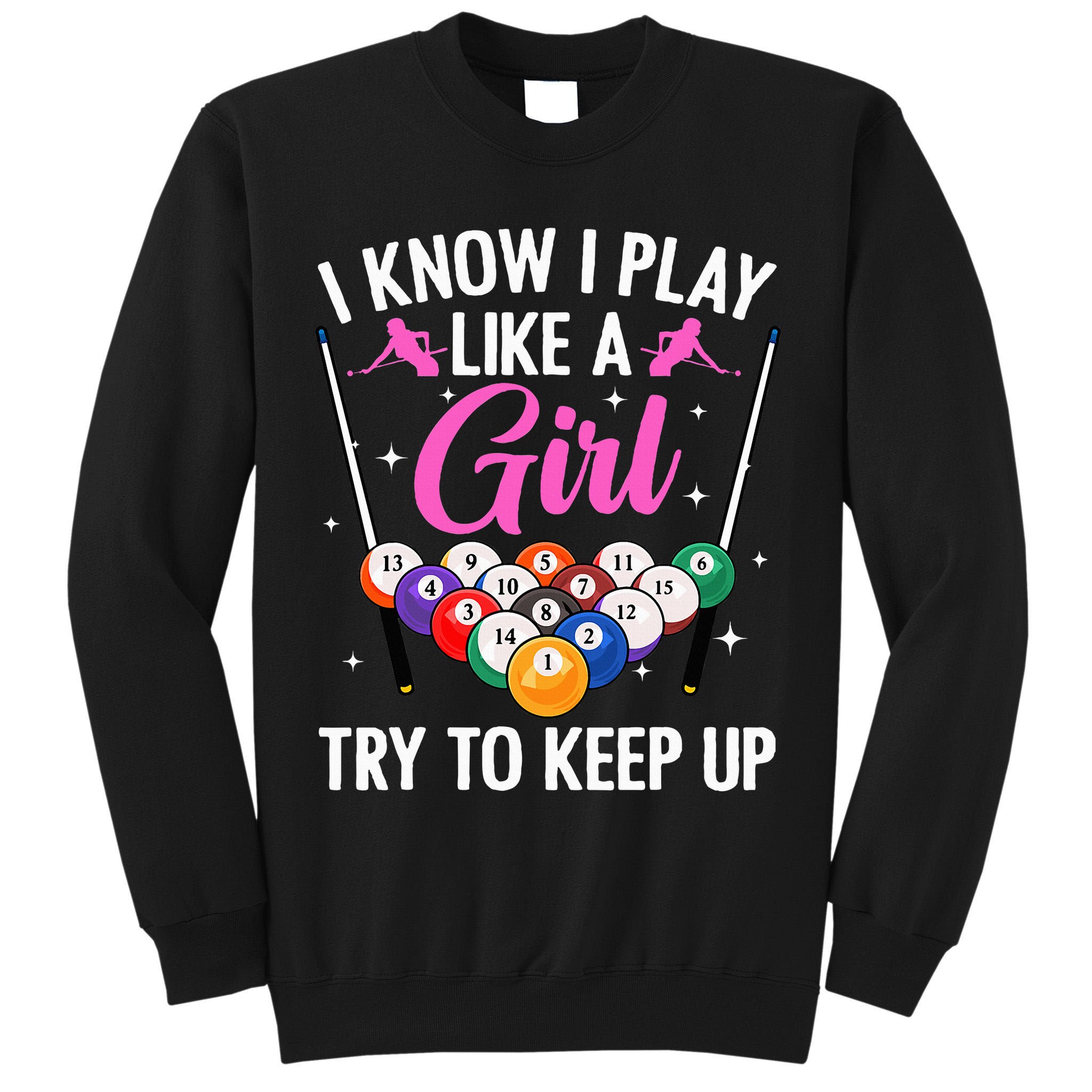 i know i play like a girl Billiards try to keep up Tall Sweatshirt