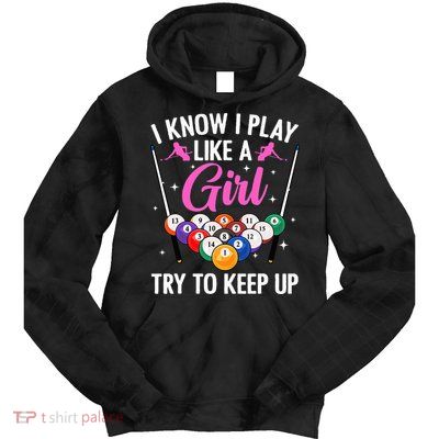 i know i play like a girl Billiards try to keep up Tie Dye Hoodie