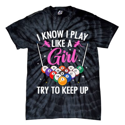 i know i play like a girl Billiards try to keep up Tie-Dye T-Shirt