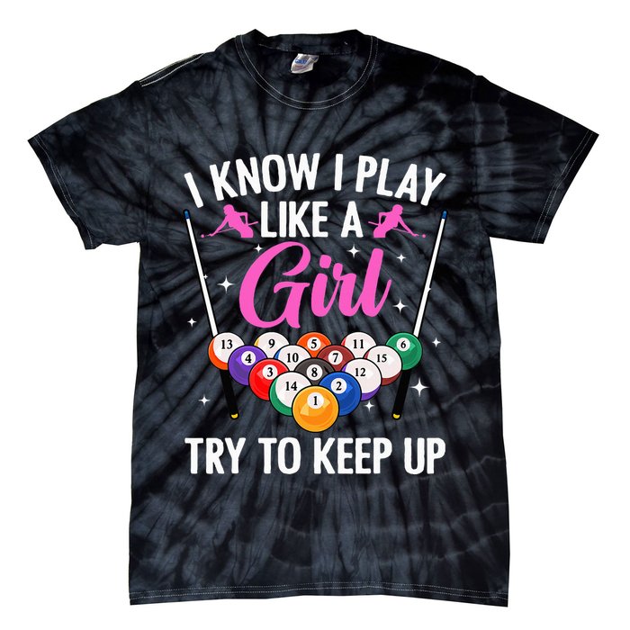 i know i play like a girl Billiards try to keep up Tie-Dye T-Shirt