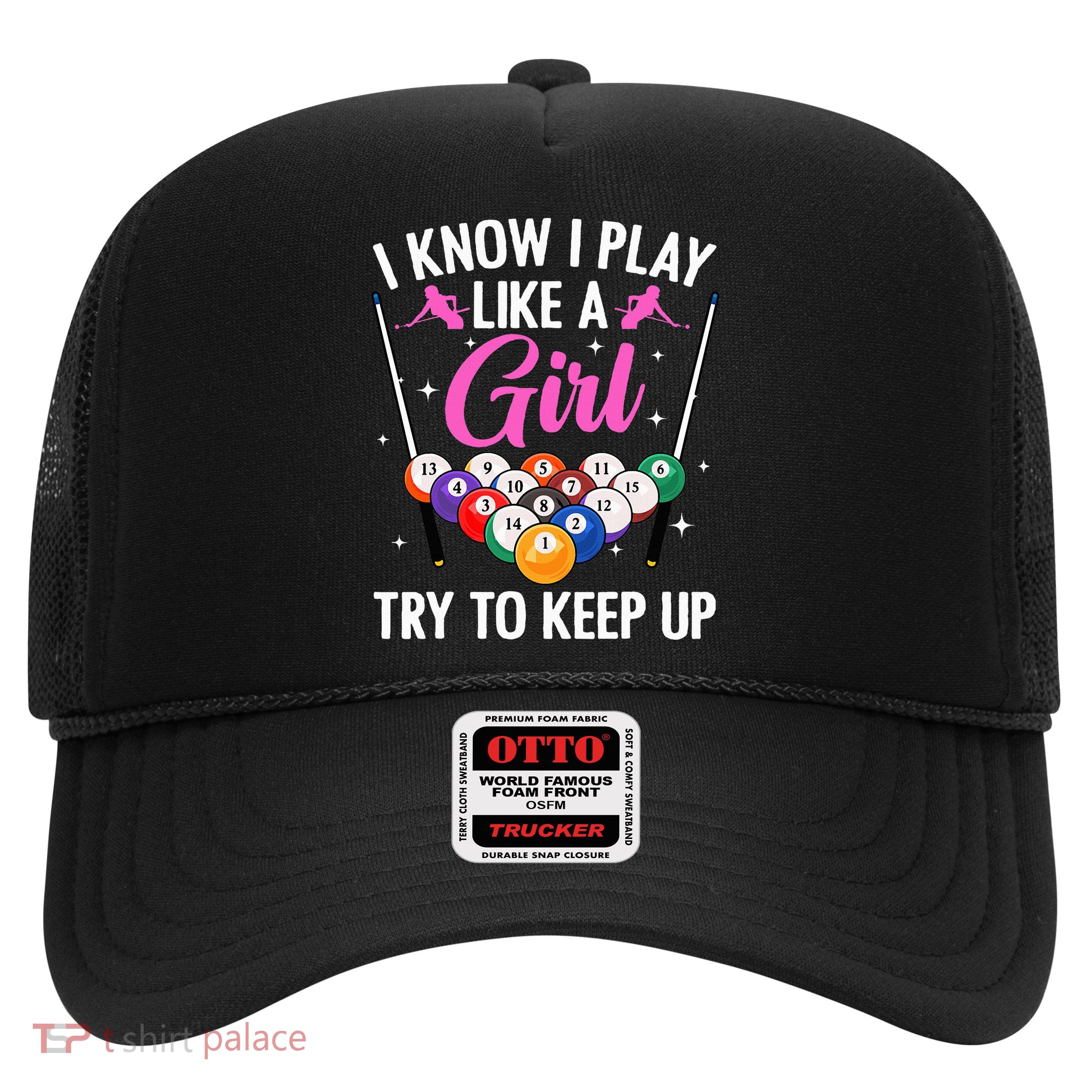 i know i play like a girl Billiards try to keep up Trucker Hat