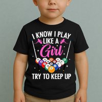 i know i play like a girl Billiards try to keep up Toddler T-Shirt