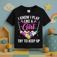 i know i play like a girl Billiards try to keep up Toddler T-Shirt