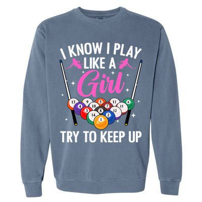 i know i play like a girl Billiards try to keep up Garment-Dyed Sweatshirt