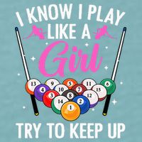 i know i play like a girl Billiards try to keep up Sueded Cloud Jersey T-Shirt